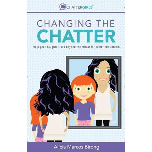 Pre-Owned Changing the Chatter: Help your daughter look beyond the mirror for better self-esteem. (Paperback) 1944622047 9781944622046