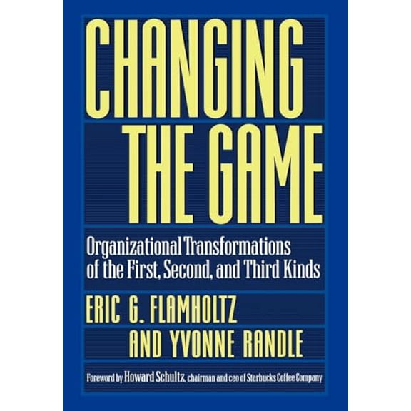 Pre-Owned Changing the Game: Organizational Transformations of the First, Second, and Third Kinds (Hardcover) 0195117646 9780195117646