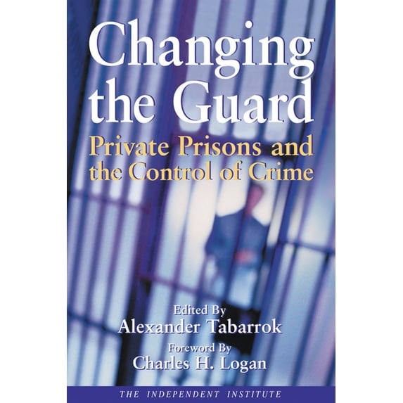 Changing the Guard: Private Prisons and the Control of Crime, (Paperback)