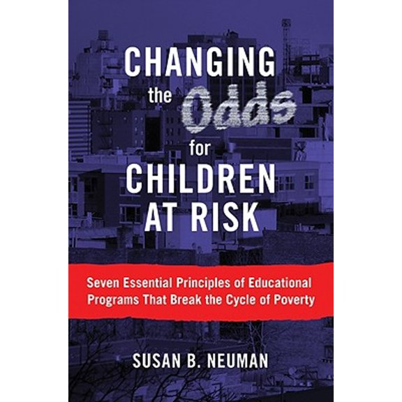 Pre-Owned Changing the Odds for Children at Risk: Seven Essential Principles of Educational Programs That Break the Cycle of Poverty (Paperback) 0807750484 9780807750483