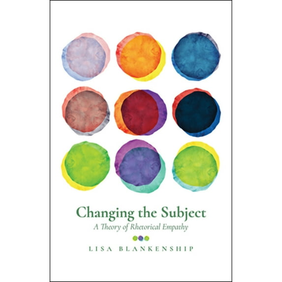 Pre-Owned Changing the Subject: A Theory of Rhetorical Empathy (Paperback) 1607329093 9781607329091