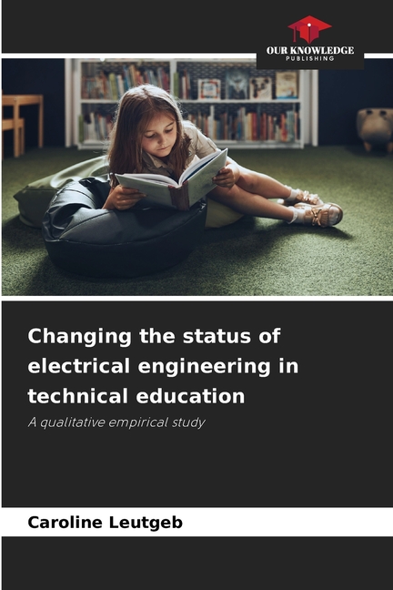 Changing the status of electrical engineering in technical education, (Paperback)
