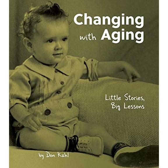 Pre-Owned Changing with Aging: Little Stories, Big Lessons (Hardcover) 0757324444 9780757324444