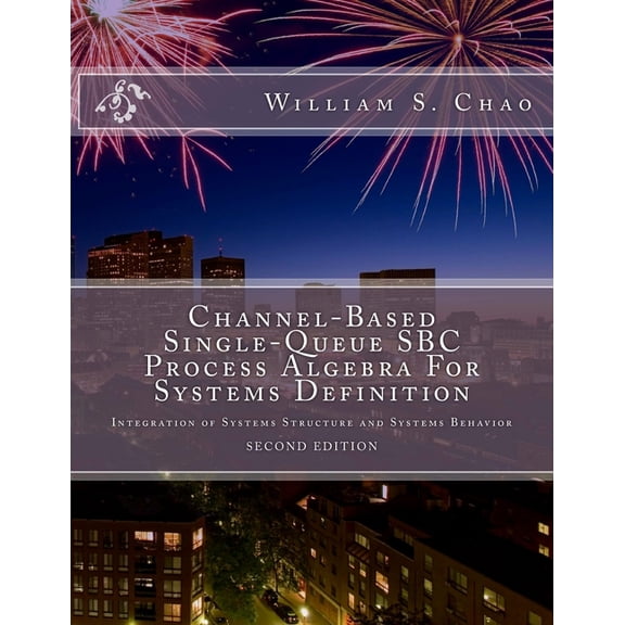Channel-Based Single-Queue SBC Process Algebra For Systems Definition: Integration of Systems Structure and Systems Behavior (Paperback)