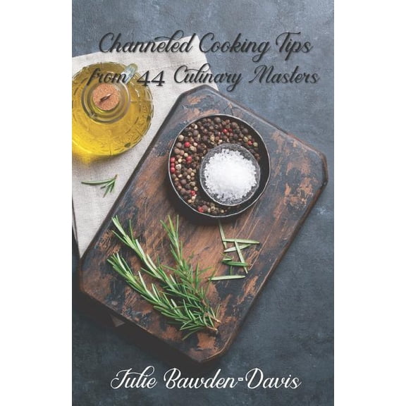 Channeled Masters Channeled Cooking Tips from 44 Culinary Masters, Book 2, (Paperback)