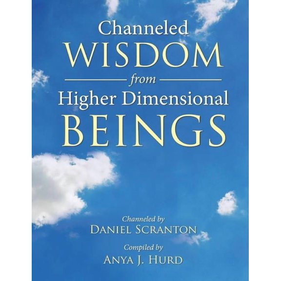 Channeled Wisdom from Higher Dimensional Beings, (Paperback)