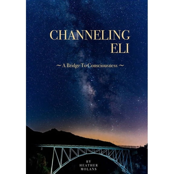 Channeling Eli: A Bridge To Consciousness, (Paperback)