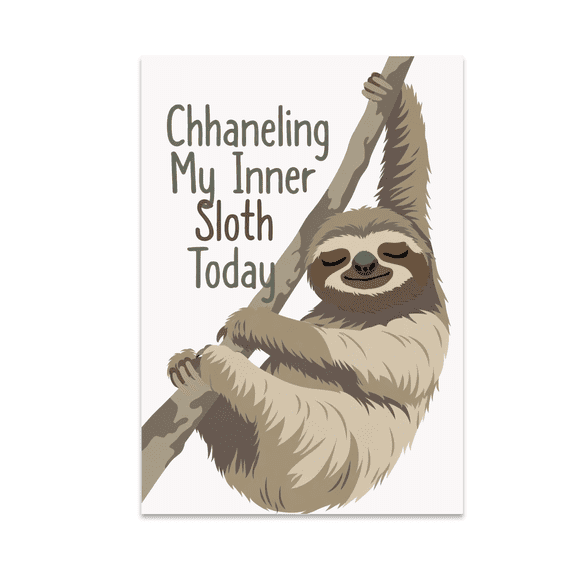 Channeling My Inner Sloth Today - Sloth Art Enthusiast - 13x19 Poster Print