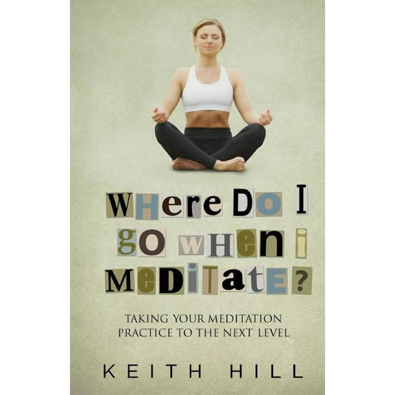 Channelled Q+a Where Do I Go When I Meditate?: Taking your meditation practice to the next level, Book 2, (Paperback)