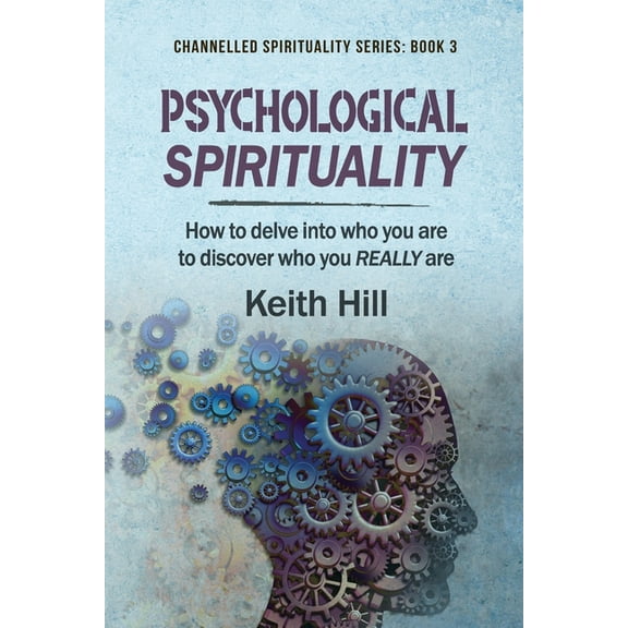 Channelled Spirituality Psychological Spirituality: How to delve into who you are to discover who you REALLY are, Book 3, (Paperback)