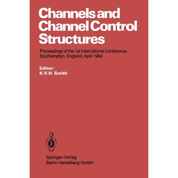 Channels and Channel Control Structures: Proceedings of the 1st International Conference on Hydraulic Design in Water Re, (Paperback)