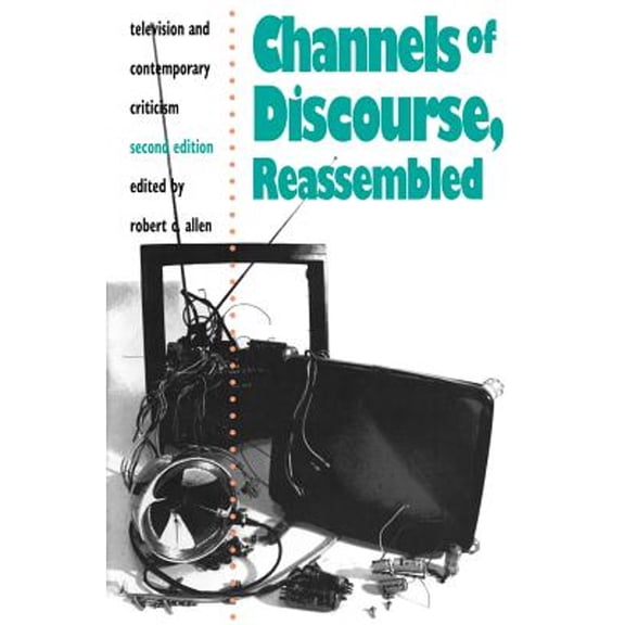 Pre-Owned Channels of Discourse, Reassembled: Television and Contemporary Criticism (Paperback) 0807843741 9780807843741