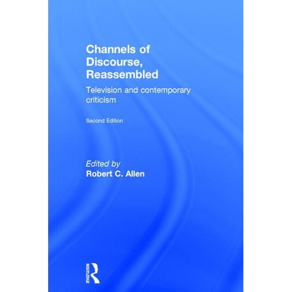 Channels of Discourse, Reassembled: Television and Contemporary Criticism, (Hardcover)