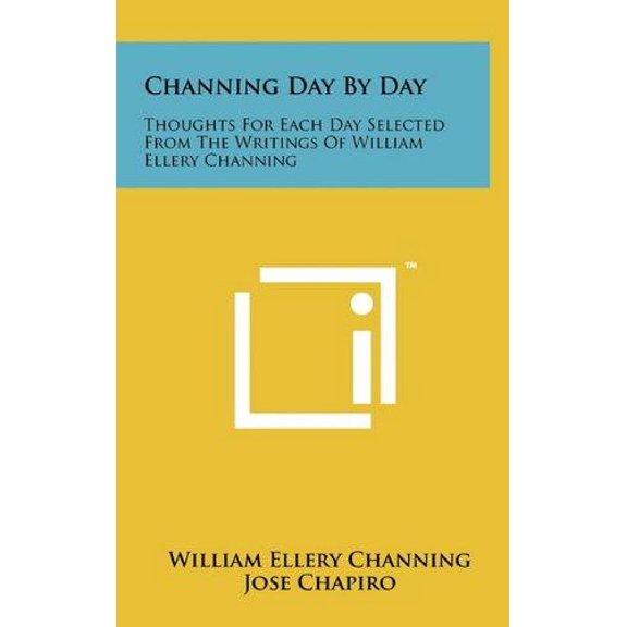 Channing Day by Day: Thoughts for Each Day Selected from the Writings of William Ellery Channing Hardcover