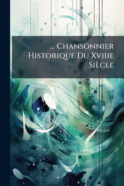Chansonnier Historique Du Xviiie Siecle