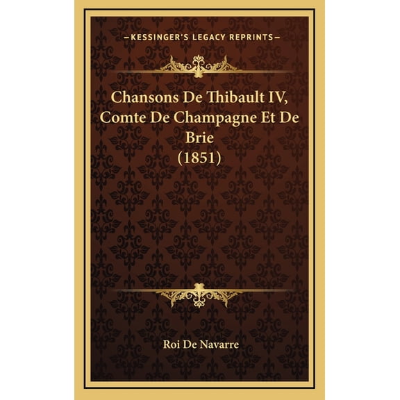 Chansons De Thibault IV, Comte De Champagne Et De Brie (1851) (Hardcover)
