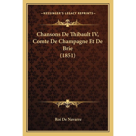 Chansons De Thibault IV, Comte De Champagne Et De Brie (1851) (Paperback)