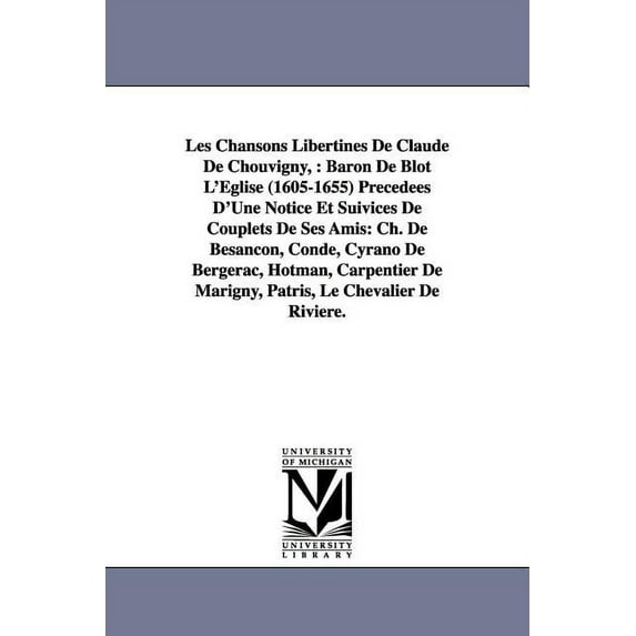 Les Chansons Libertines de Claude de Chouvigny,: Baron de Blot L'Eglise (1605-1655) Precedees D'Une Notice Et , (Paperback)