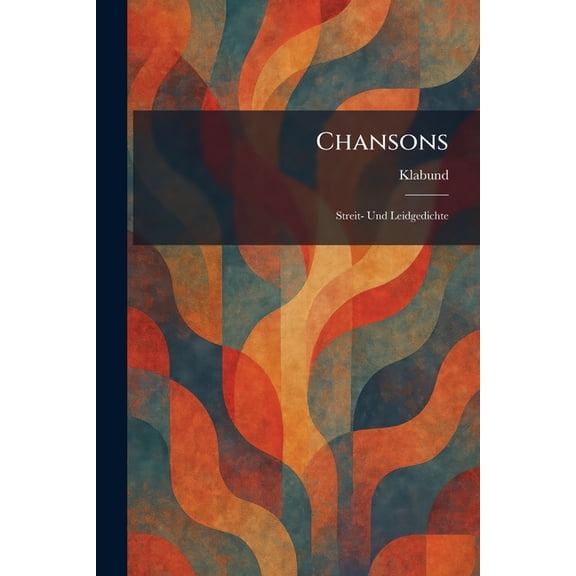 Chansons: Streit- Und Leidgedichte, (Paperback)
