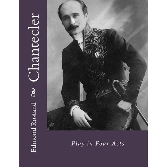 Chantecler : Play in Four Acts