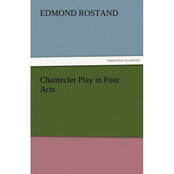 Chantecler Play in Four Acts (Paperback)