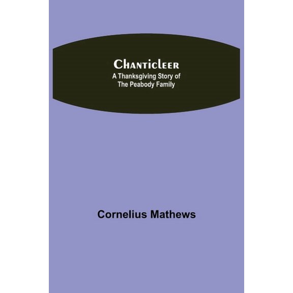 Chanticleer; A Thanksgiving Story Of The Peabody Family, (Paperback)
