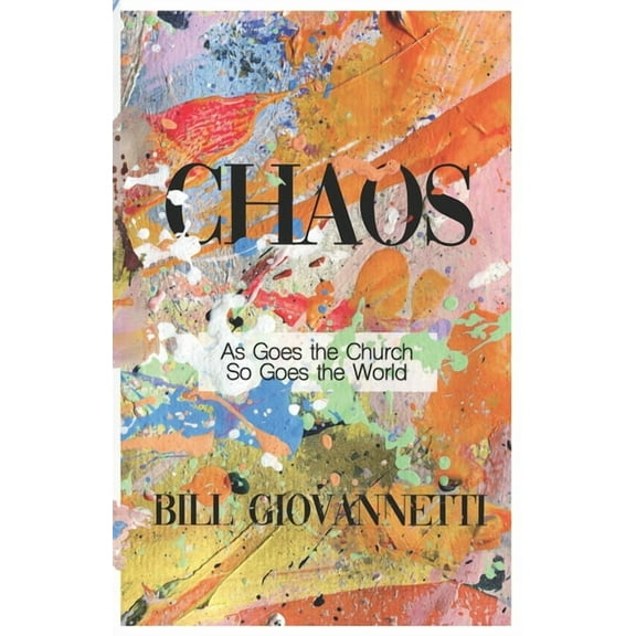 Chaos: As Goes the Church So Goes the World  Paperback  Bill Giovannetti