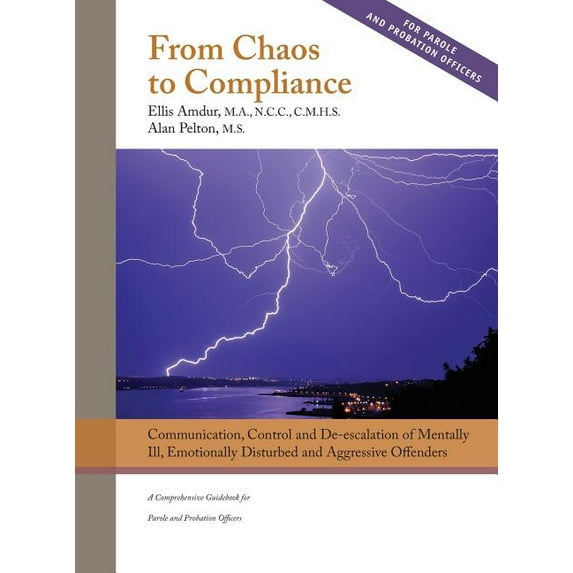 From Chaos to Compliance: Communication, Control, and De-escalation of Mentally Ill & Aggressive Offenders: A Compre, (Hardcover)