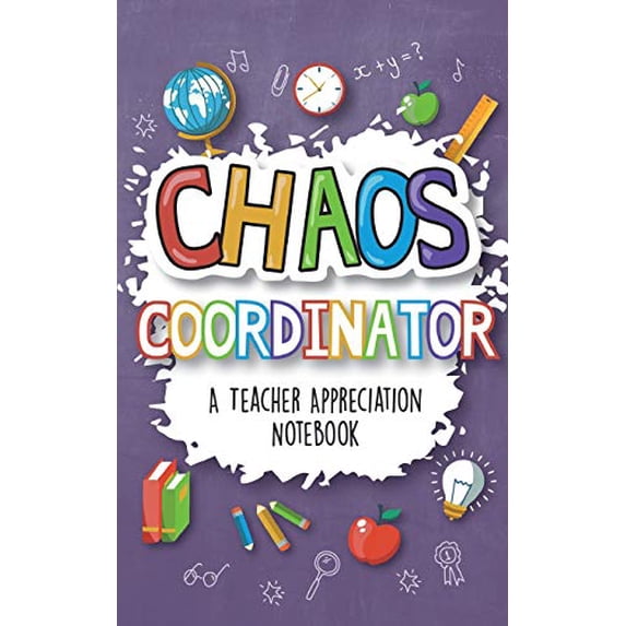 Pre-Owned Chaos Coordinator - A Teacher Appreciation Notebook: A Thank You Goodie for Your Favorite Art, Music, Dance, Science and Math Teachers (Paperback) 1942915748 9781942915744