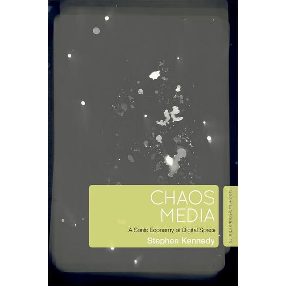 Chaos Media: A Sonic Economy of Digital Space, (Hardcover)