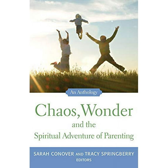 Pre-Owned Chaos, Wonder the Spiritual Adventure of Parenting: An Anthology (Paperback) 1558966153 9781558966154