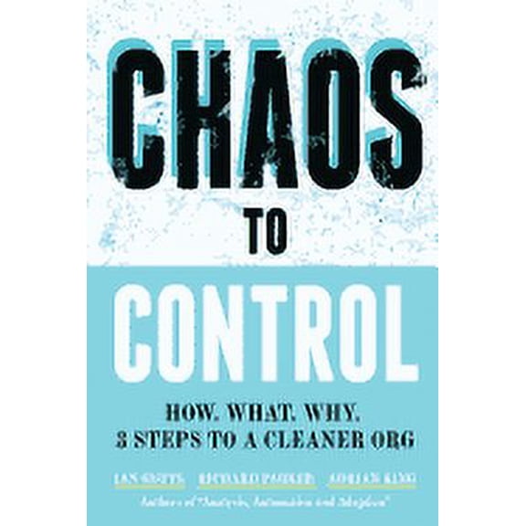 Chaos to Control: How. What. Why. 3 Steps to a Cleaner Org (Paperback)