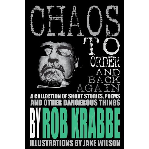 Chaos to Order and Back Again: A Collection of Short Stories, Poems, and Other Dangerous Things.