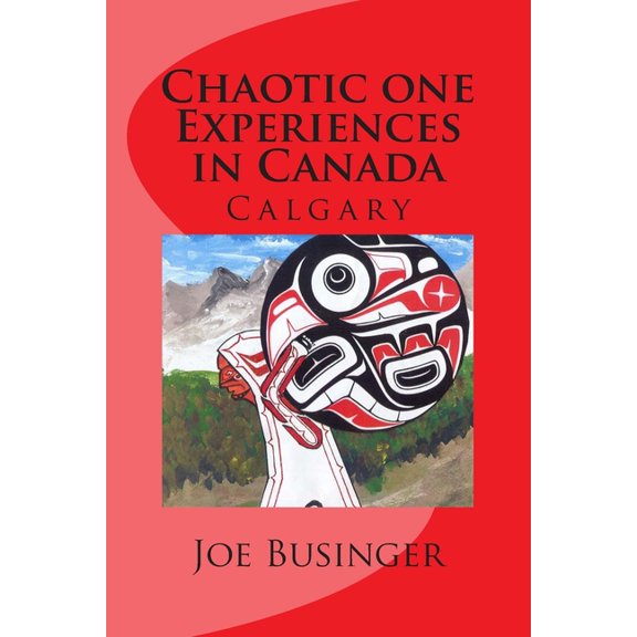 Chaotic one Experiences in Canada: Calgary, (Paperback)