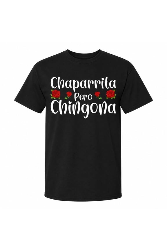 Chaparrita Pero Chingona Graphic T-Shirt with Roses, Unisex Classic Fit
