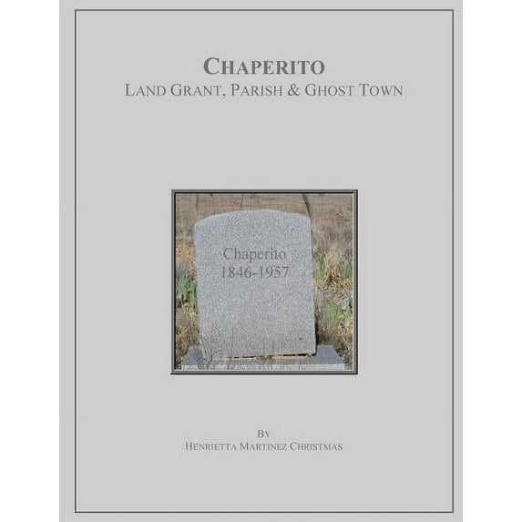 Chaperito: Land Grant, Parish & Ghost Town (Paperback)