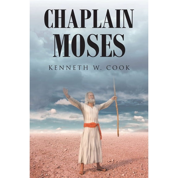 Chaplain Moses: What Chaplains Can Learn from Moses, (Paperback)