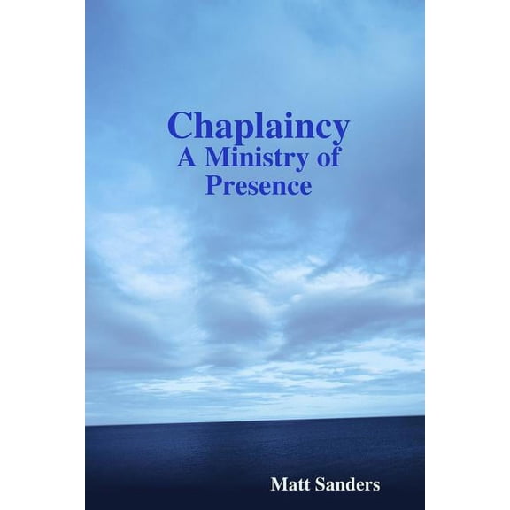 Chaplaincy: A Ministry of Presence, (Paperback)