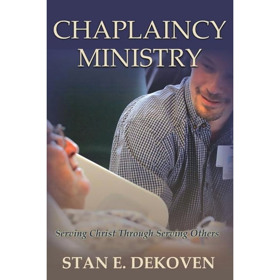 Chaplaincy Ministry: Serving Christ Through Serving Others (Paperback)