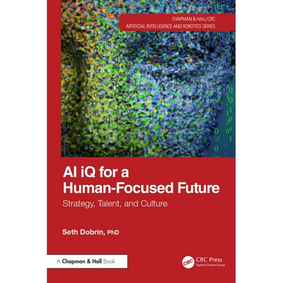 Chapman & Hall/CRC Artificial Intelligen AI iQ for a Human-Focused Future: Strategy, Talent, and Culture, (Paperback)