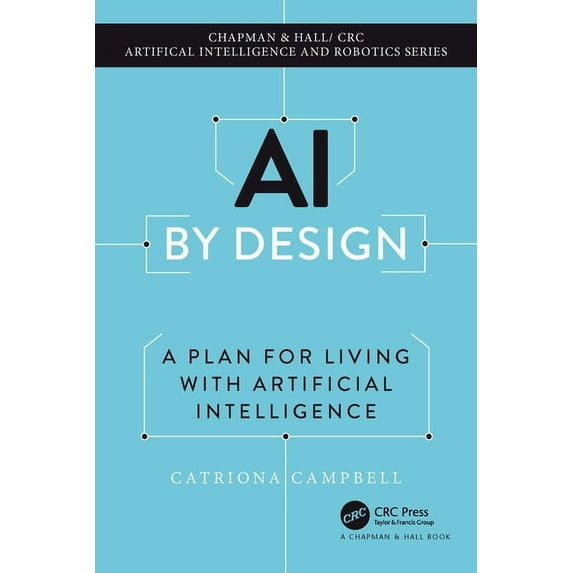 Chapman & Hall/CRC Artificial Intelligen AI by Design: A Plan for Living with Artificial Intelligence, (Hardcover)