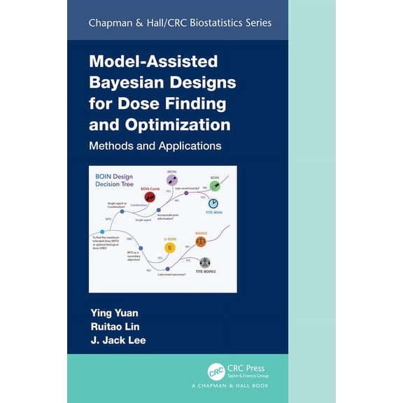 Chapman & Hall/CRC Biostatistics Model-Assisted Bayesian Designs for Dose Finding and Optimization: Methods and Applications, (Hardcover)