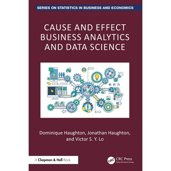 Chapman and Hall/CRC Statistics in Busin Cause and Effect Business Analytics and Data Science, (Hardcover)