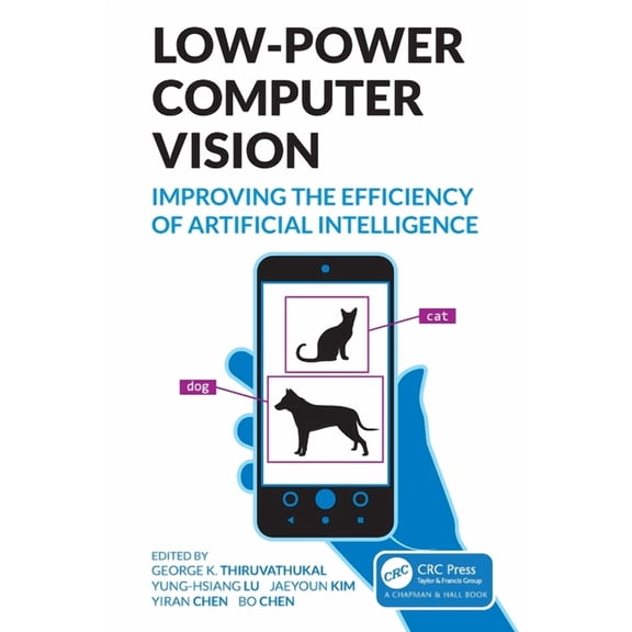 Chapman & Hall/CRC Computer Vision Low-Power Computer Vision: Improve the Efficiency of Artificial Intelligence, (Paperback)