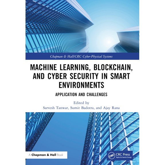 Chapman & Hall/CRC Cyber-Physical System Machine Learning, Blockchain, and Cyber Security in Smart Environments: Application and Challenges, (Paperback)