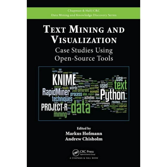 Chapman & Hall/CRC Data Mining and K Text Mining and Visualization: Case Studies Using Open-Source Tools, (Hardcover)