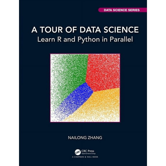 Chapman & Hall/CRC Data Science A Tour of Data Science: Learn R and Python in Parallel, (Hardcover)
