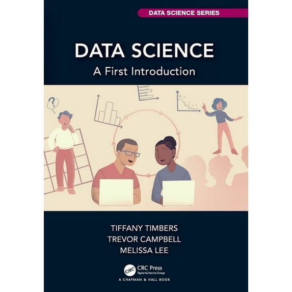 Chapman & Hall/CRC Data Science Data Science: A First Introduction, (Paperback)
