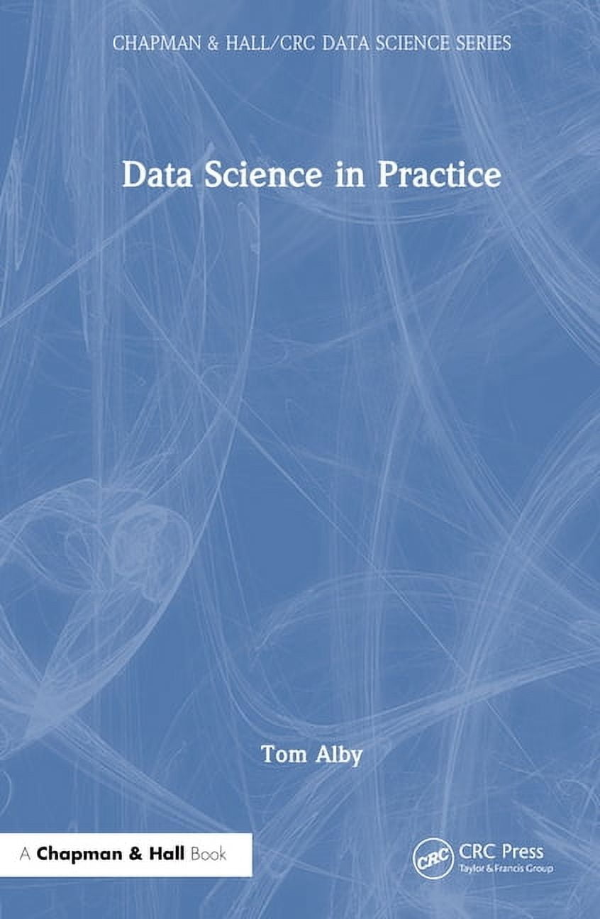 Chapman & Hall/CRC Data Science Data Science in Practice, (Hardcover ...