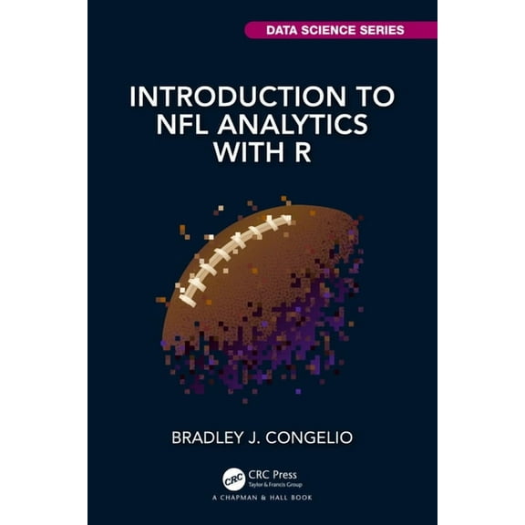 Chapman & Hall/CRC Data Science Introduction to NFL Analytics with R, (Paperback)